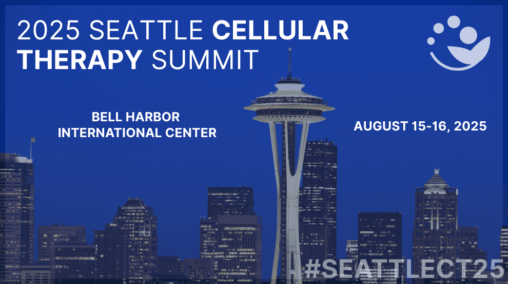 2025 Seattle Cellular Therapy Summit: Bringing Cellular Therapies to Every Patient, Everywhere