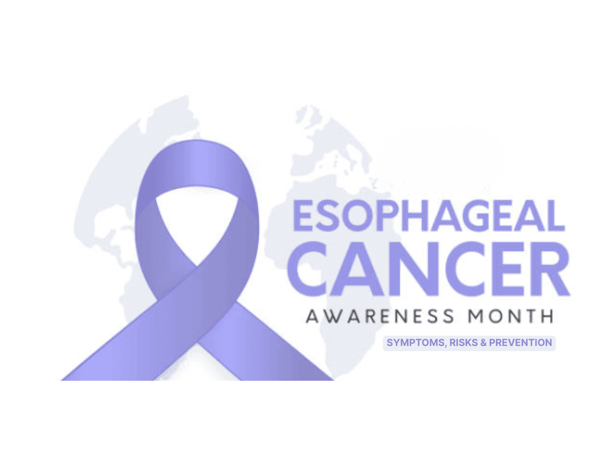 Esophageal Cancer Awareness Month: Symptoms, Risks & Prevention