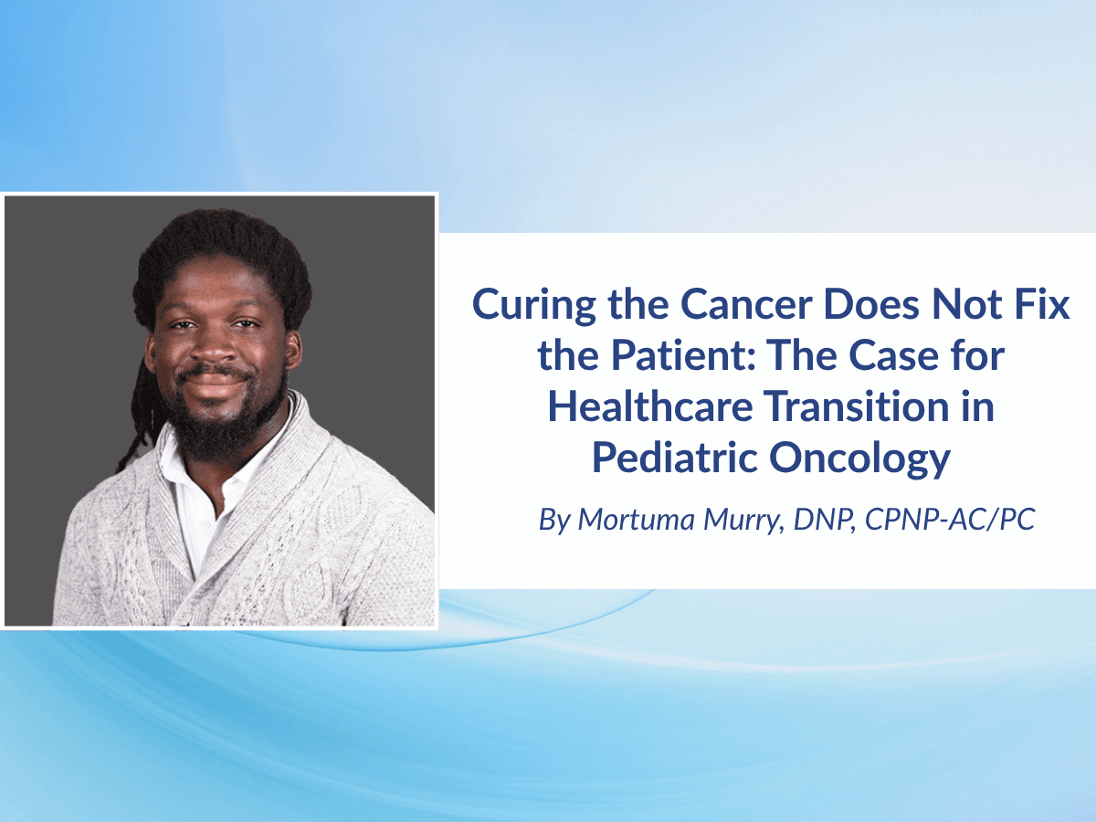 Curing the Cancer Does Not Fix the Patient: The Case for Healthcare Transition in Pediatric Oncology