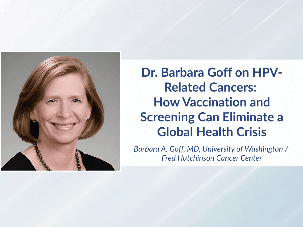 Dr. Barbara Goff on HPV-Related Cancers: How Vaccination and Screening Can Eliminate a Global Health Crisis