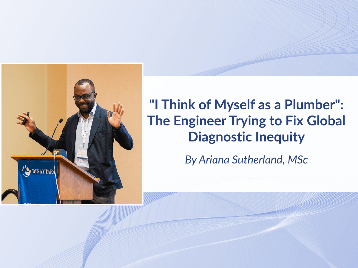 "I Think of Myself as a Plumber": The Engineer Trying to Fix Global Diagnostic Inequity