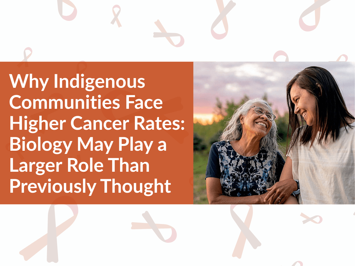 Why Indigenous Communities Face Higher Cancer Rates: Biology May Play a Larger Role Than Previously Thought