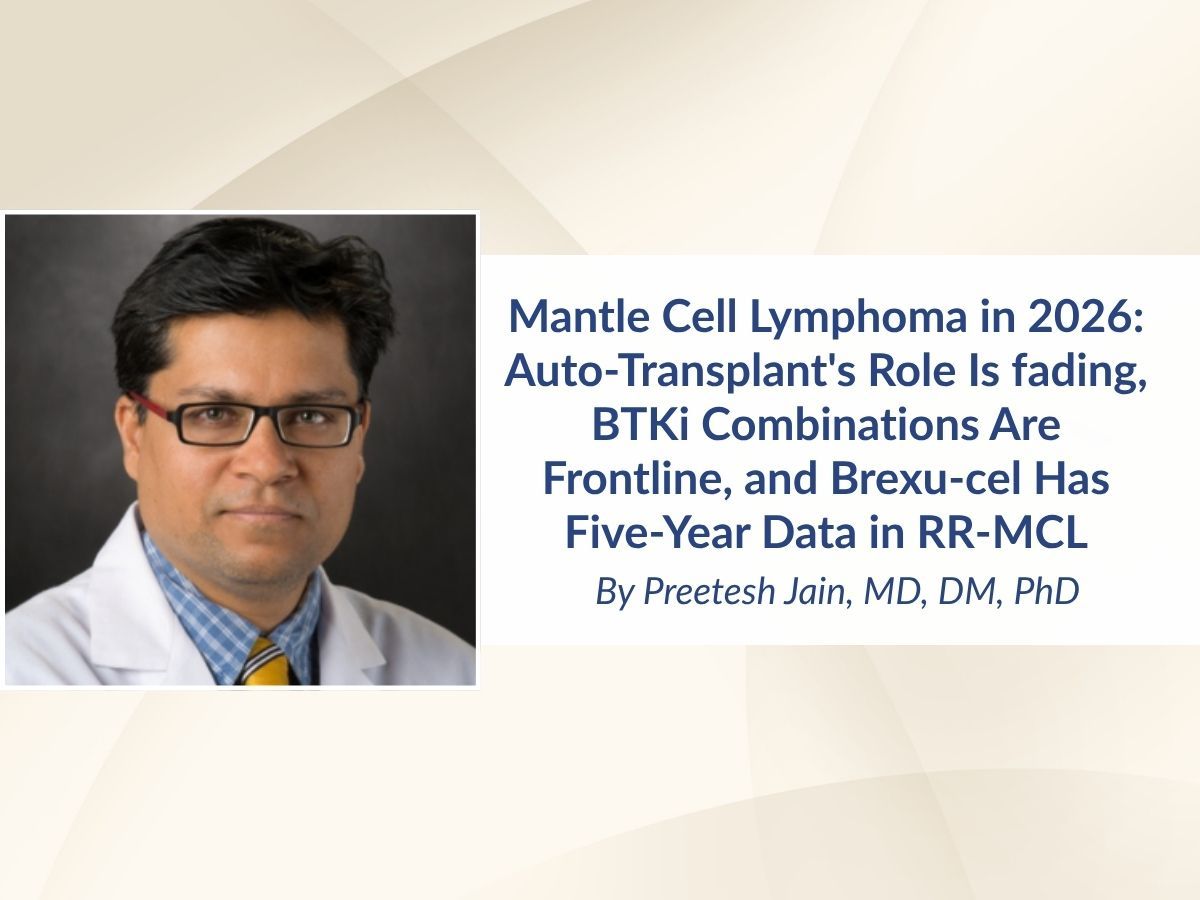 Mantle Cell Lymphoma in 2026: Auto-Transplant's Role Is fading, BTKi Combinations Are Frontline, and Brexu-cel Has Five-Year Data in RR-MCL