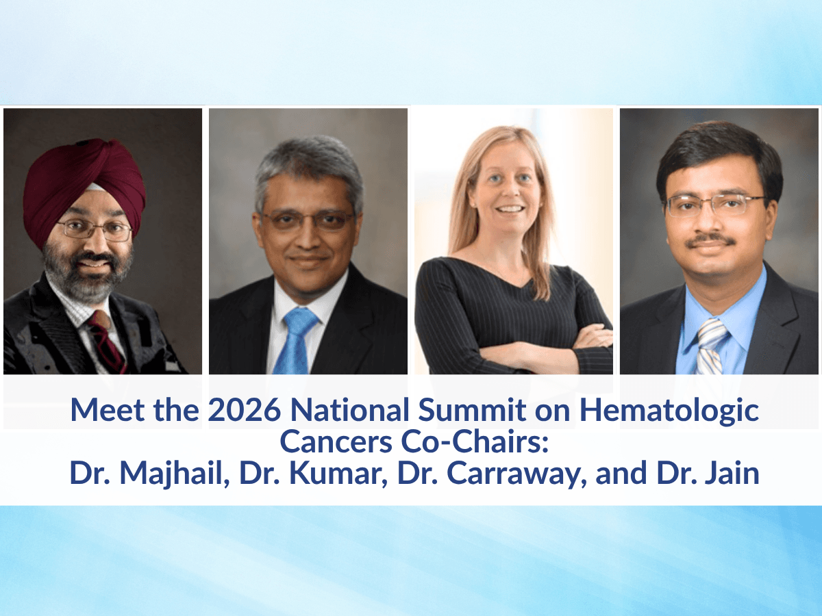 Meet the 2026 National Summit on Hematologic Cancers Co-Chairs: Dr. Majhail, Dr. Kumar, Dr. Carraway, and Dr. Jain