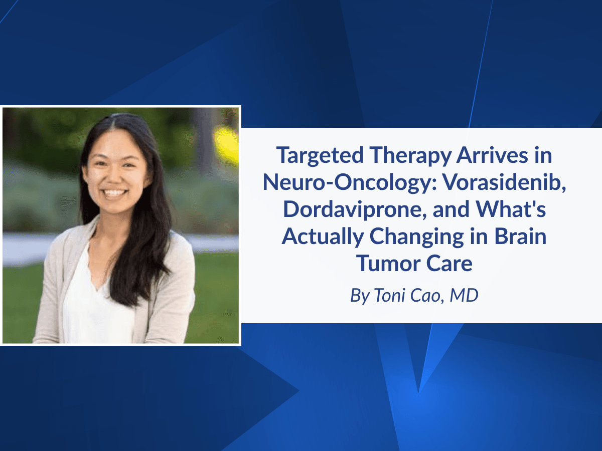 Targeted Therapy Arrives in Neuro-Oncology: Vorasidenib, Dordaviprone, and What's Actually Changing in Brain Tumor Care