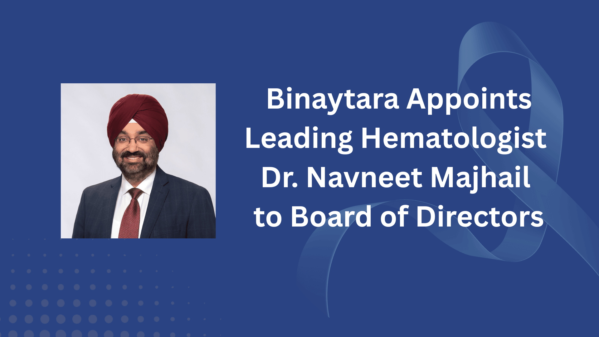 Binaytara Appoints Leading Hematologist Dr. Navneet Majhail to Board of Directors