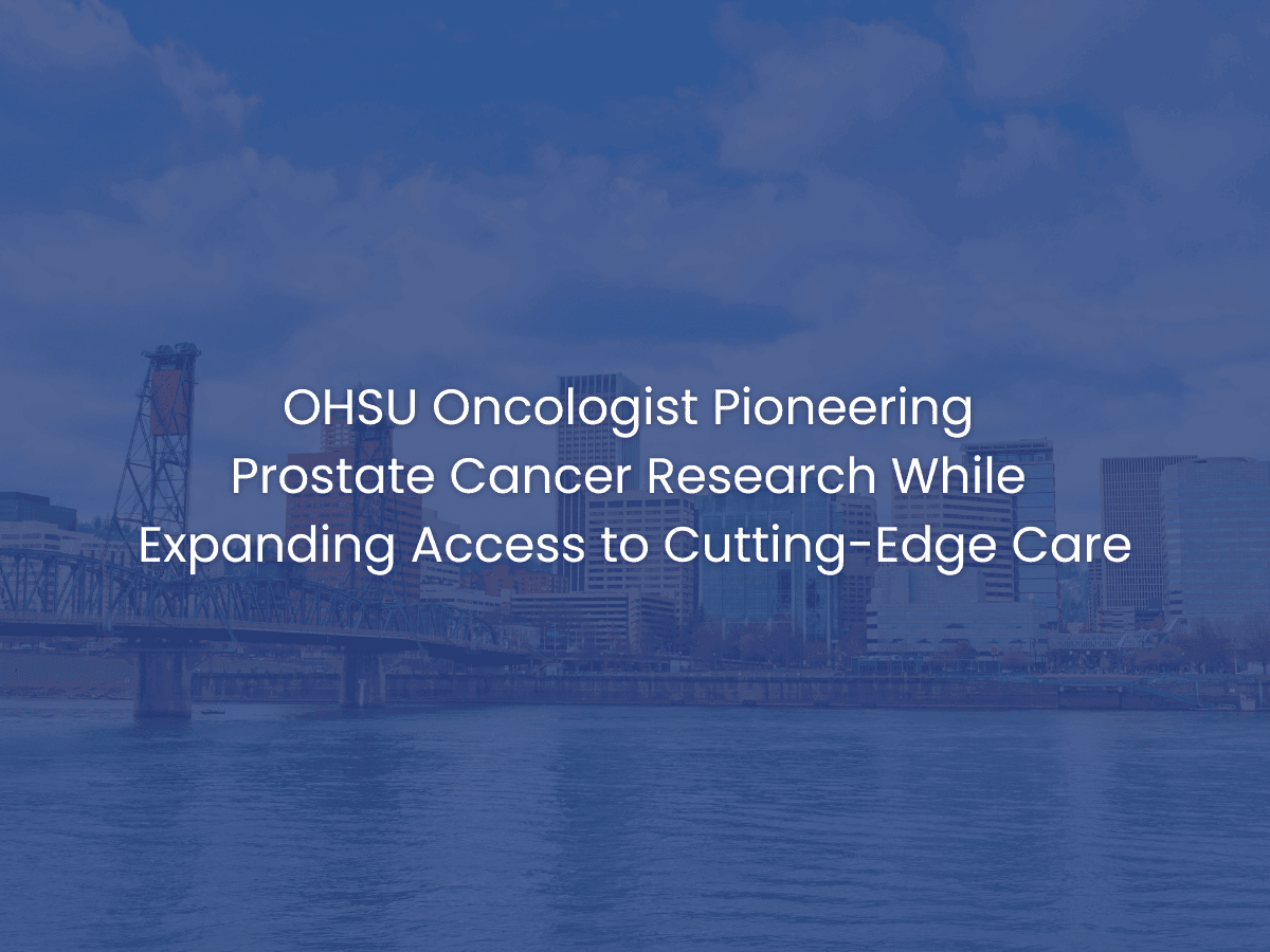 Portland skyline with title: OHSU Oncologist Pioneering Prostate Cancer Research While Expanding Access to Cutting-Edge Care