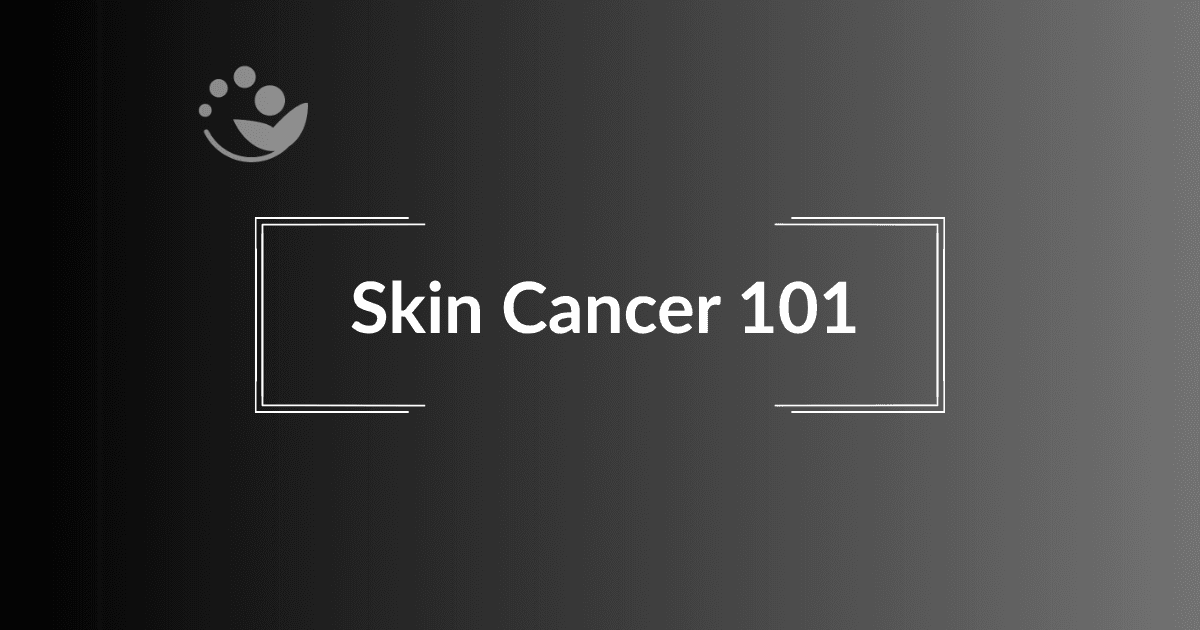 Skin Cancer 101
